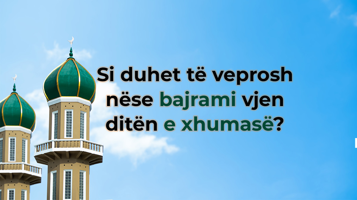 bajrami dhe e premte e xhuma të njëjtën ditë